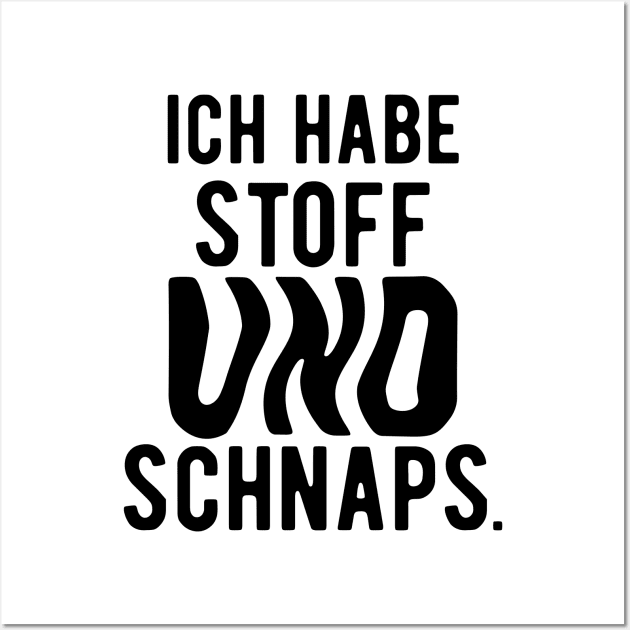 Ich habe stoff und schanps. Wall Art by Amescla